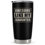 "Awesome Like My Daughter" Dad 20oz Stainless Steel Insulated Tumbler with Lid