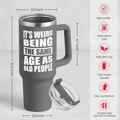 Funny Birthday Gifts for Men - It's Weird Being The Same Age As Old People Tumbler with Handle 40oz Gag Gift Ideas for Grandpa Dad Father Husband Him - 50th 60th 70th 80th Birthday