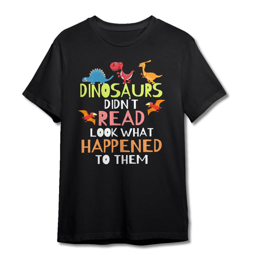 Dinosaurs Didnt Read Look What Happened To Them Teacher T-Shirt