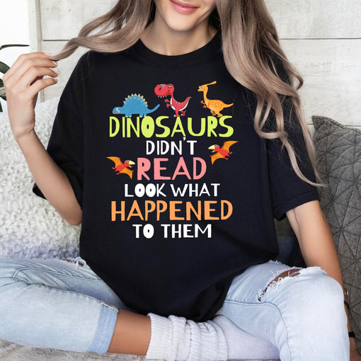 Dinosaurs Didnt Read Look What Happened To Them Teacher T-Shirt