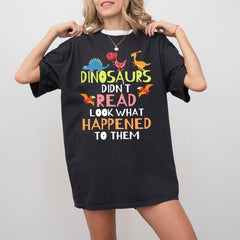 Dinosaurs Didnt Read Look What Happened To Them Teacher T-Shirt