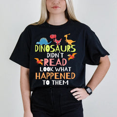 Dinosaurs Didnt Read Look What Happened To Them Teacher T-Shirt
