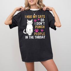 Funny Cat I Hug My Cat So I Don't Punch People In The Throat T-Shirt