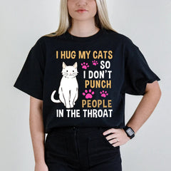 Funny Cat I Hug My Cat So I Don't Punch People In The Throat T-Shirt