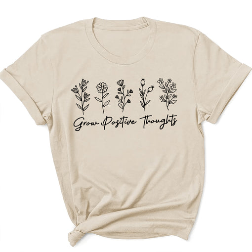 Grow Positive Thoughts Inspirational Flowers Gardeners T-Shirt