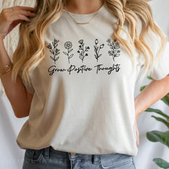 Grow Positive Thoughts Inspirational Flowers Gardeners T-Shirt