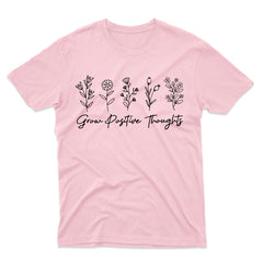 Grow Positive Thoughts Inspirational Flowers Gardeners T-Shirt