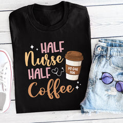 Half Nurse Coffee Nurse Gifts Nurse Week Gifts Funny Nurse T-Shirt