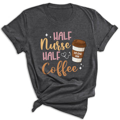 Half Nurse Coffee Nurse Gifts Nurse Week Gifts Funny Nurse T-Shirt