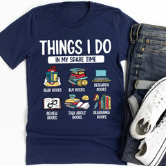Things I Do In My Spare Time Book Funny Reading Book Lover T-Shirt