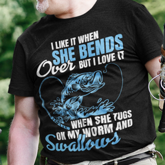 I Like It When She Bends Over Funny Fishing Adult Humor T-Shirt