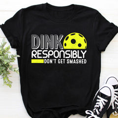 Dink Responsibly Don't Get Smashed Pickleball Gift T-Shirt