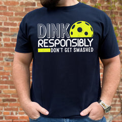 Dink Responsibly Don't Get Smashed Pickleball Gift T-Shirt