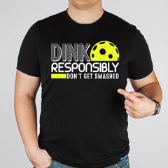 Dink Responsibly Don't Get Smashed Pickleball Gift T-Shirt