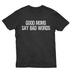 Good Moms Say Bad Words Funny Mother's Day T-Shirt for Mom