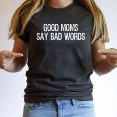 Good Moms Say Bad Words Funny Mother's Day T-Shirt for Mom