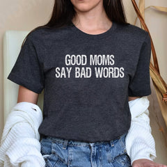 Good Moms Say Bad Words Funny Mother's Day T-Shirt for Mom