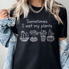 Gardening Gifts Plant Shirts Women, Sometimes I Wet My Plants T-Shirt