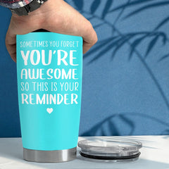 Inspiration Tumbler Gift Sometimes You Forget You're Awesome Tumbler