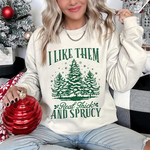 Sandjest Funny Christmas Crewneck Sweatshirt I Like Them Real Thick and Sprucy Gift for Women Girl Friend