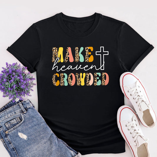 Personalized Christian T-Shirt Make Heaven Crowded