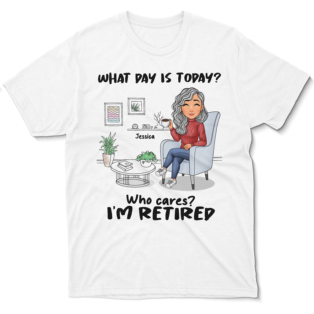 Personalized Retired T-shirt What Day Is Today Who Cared