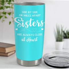 Sister Tumbler Gift For Sister Bestie Side By Side Or Miles Apart