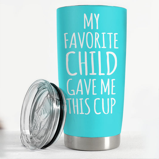 Tumblers Gifts Idea For Mom And Dad My Favorite Child Gave Me This Cup