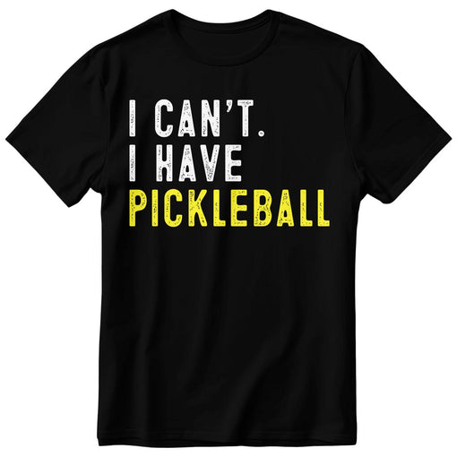 I Can't I Have Pickleball Funny Pickleball T-Shirt