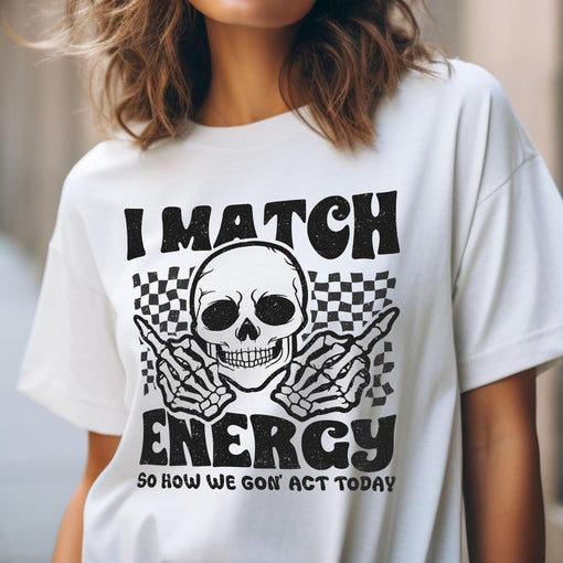 Sandjest Funny T-Shirt I Match Energy So How We Gon' Act Today Gift for Women Friend Girl Men Boy