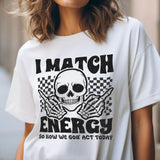 Sandjest Funny T-Shirt I Match Energy So How We Gon' Act Today Gift for Women Friend Girl Men Boy