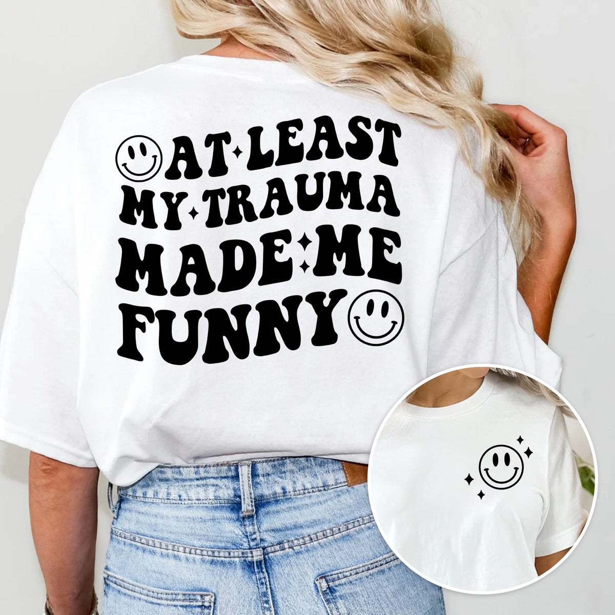 Sandjest Funny T-Shirt at Least My Trauma Made Me Funny Gift for Friend Woman Girl