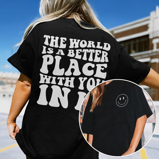 Sandjest Inspirational T-Shirt the World Is a Better Place with You in It Gift for Friend Men Women Boy Girl