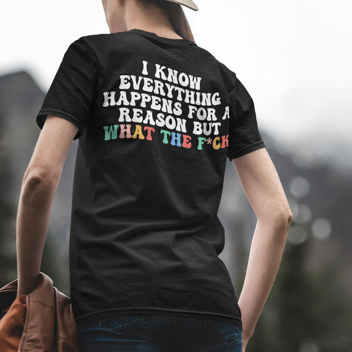 Sandjest Funny T-Shirt I Know Everything Happens for a Reason Gift for Women Girl Friend