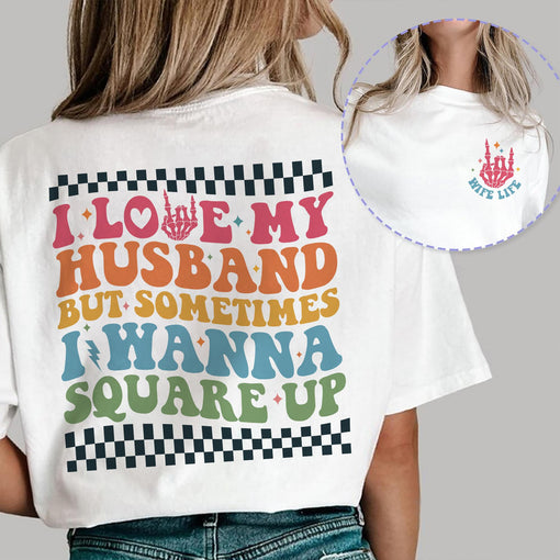 Sandjest Funny T-Shirt I Love My Husband but Sometimes I Wanna Square Up Gift for Wife Girlfriend Fiancee