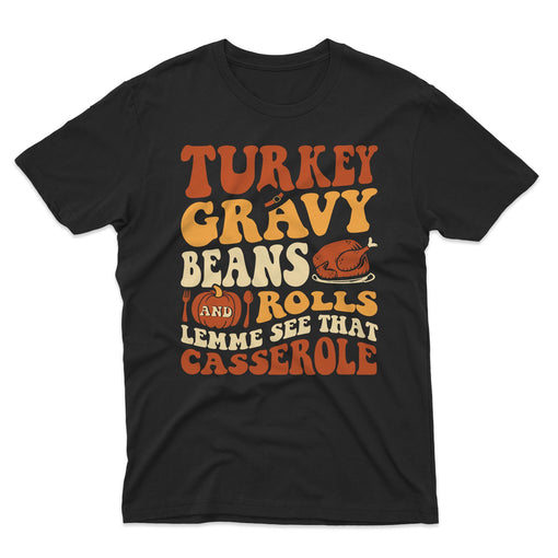 Sandjest Turkey Gravy Beans and Rolls Let Me See That Casserole T-Shirt, Thanksgiving Shirt, Thanksgiving Shirt, Fall Shirt