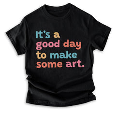 Sandjest Art T-Shirt It¡¯s a Good Day to Make Some Art Gift for Women Girl Friend