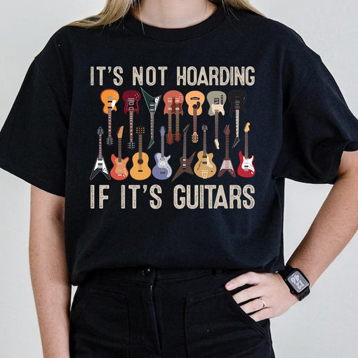 It's Not Hoarding If It's Guitars Funny Musicians T-Shirt