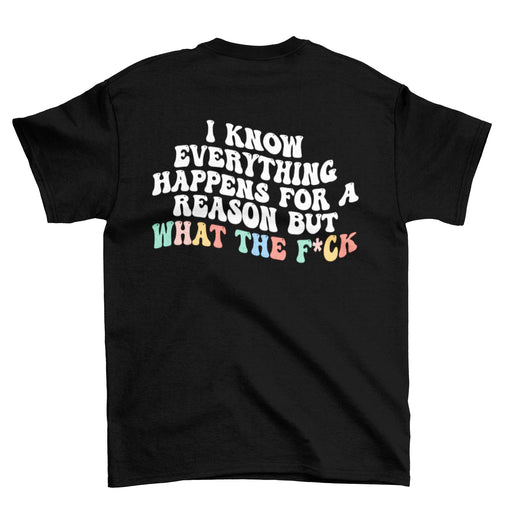 Sandjest Funny T-Shirt I Know Everything Happens for a Reason Gift for Women Girl Friend