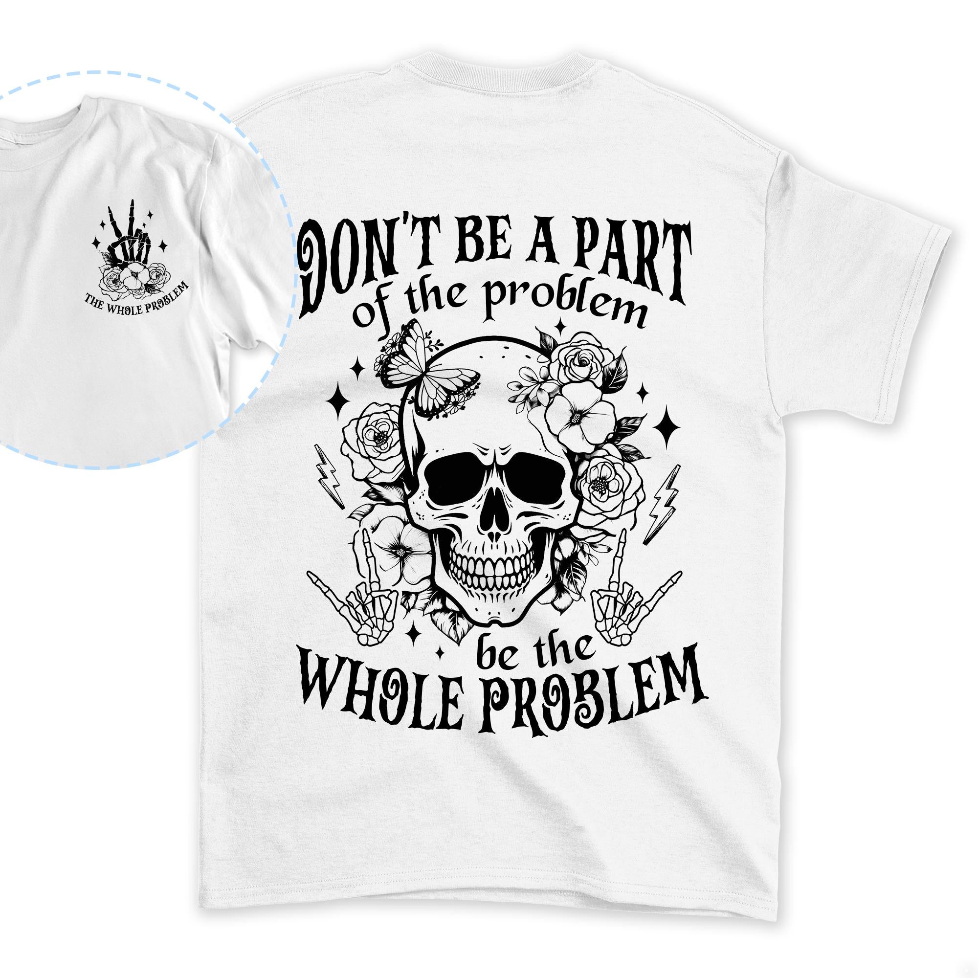 Sandjest Funny Sarcasm T-Shirt Be the Whole Problem Gift for Women Girl Friend