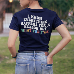 Sandjest Funny T-Shirt I Know Everything Happens for a Reason Gift for Women Girl Friend