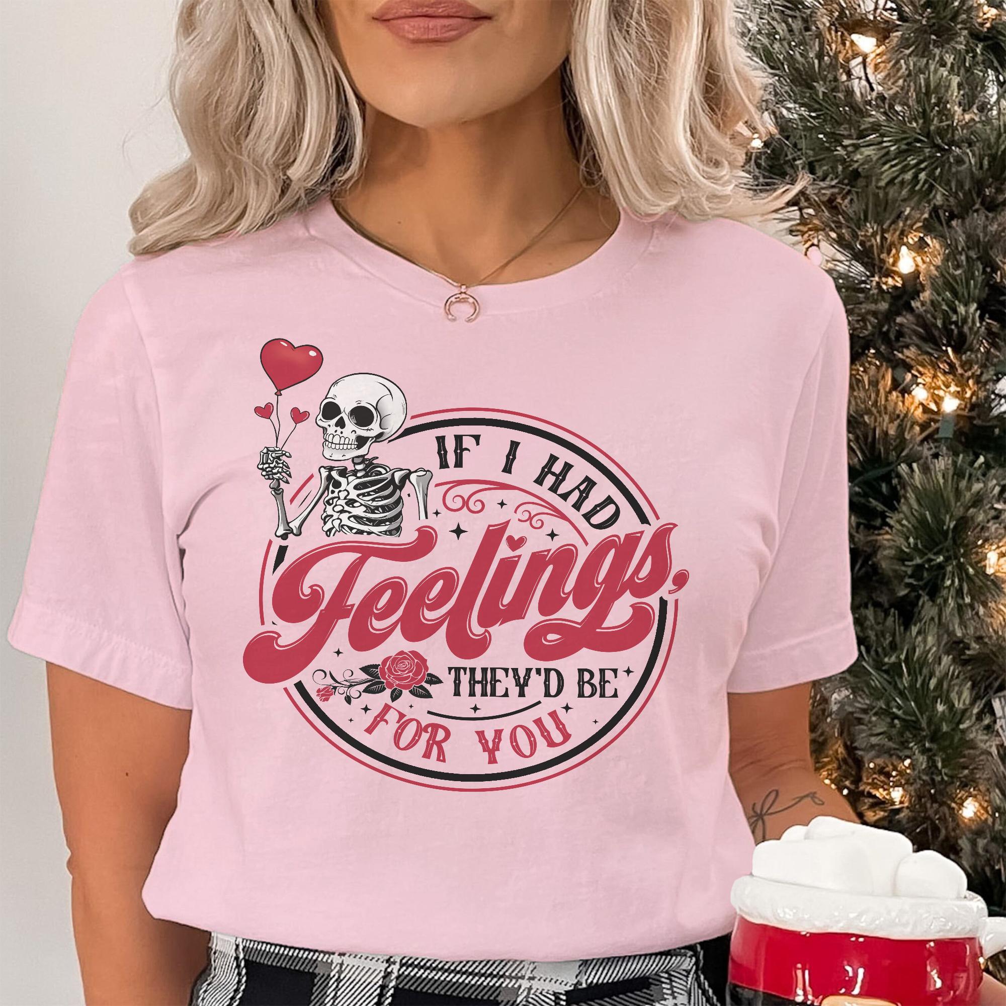 Sandjest Valentine T-Shirt If I Had Feelings They’d Be for You Gift for Friends Girlfriend Wife Fiance