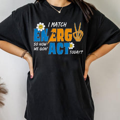 Sandjest I Match Energy So How We Gonna to Act Today T-Shirt, Sarcastic Funny Shirt, I Match Energy Shirt, Funny Quote Tee