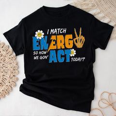 Sandjest I Match Energy So How We Gonna to Act Today T-Shirt, Sarcastic Funny Shirt, I Match Energy Shirt, Funny Quote Tee