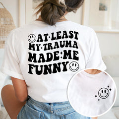 Sandjest Funny T-Shirt at Least My Trauma Made Me Funny Gift for Friend Woman Girl