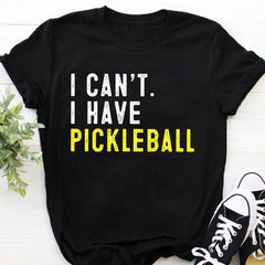 I Can't I Have Pickleball Funny Pickleball T-Shirt