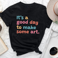 Sandjest Art T-Shirt It¡¯s a Good Day to Make Some Art Gift for Women Girl Friend