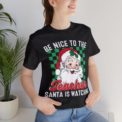 Sandjest Christmas T-shirt Be Nice to the Teacher Santa Is Waiting Gift for Women Girl Friend