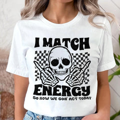 Sandjest Funny T-Shirt I Match Energy So How We Gon' Act Today Gift for Women Friend Girl Men Boy