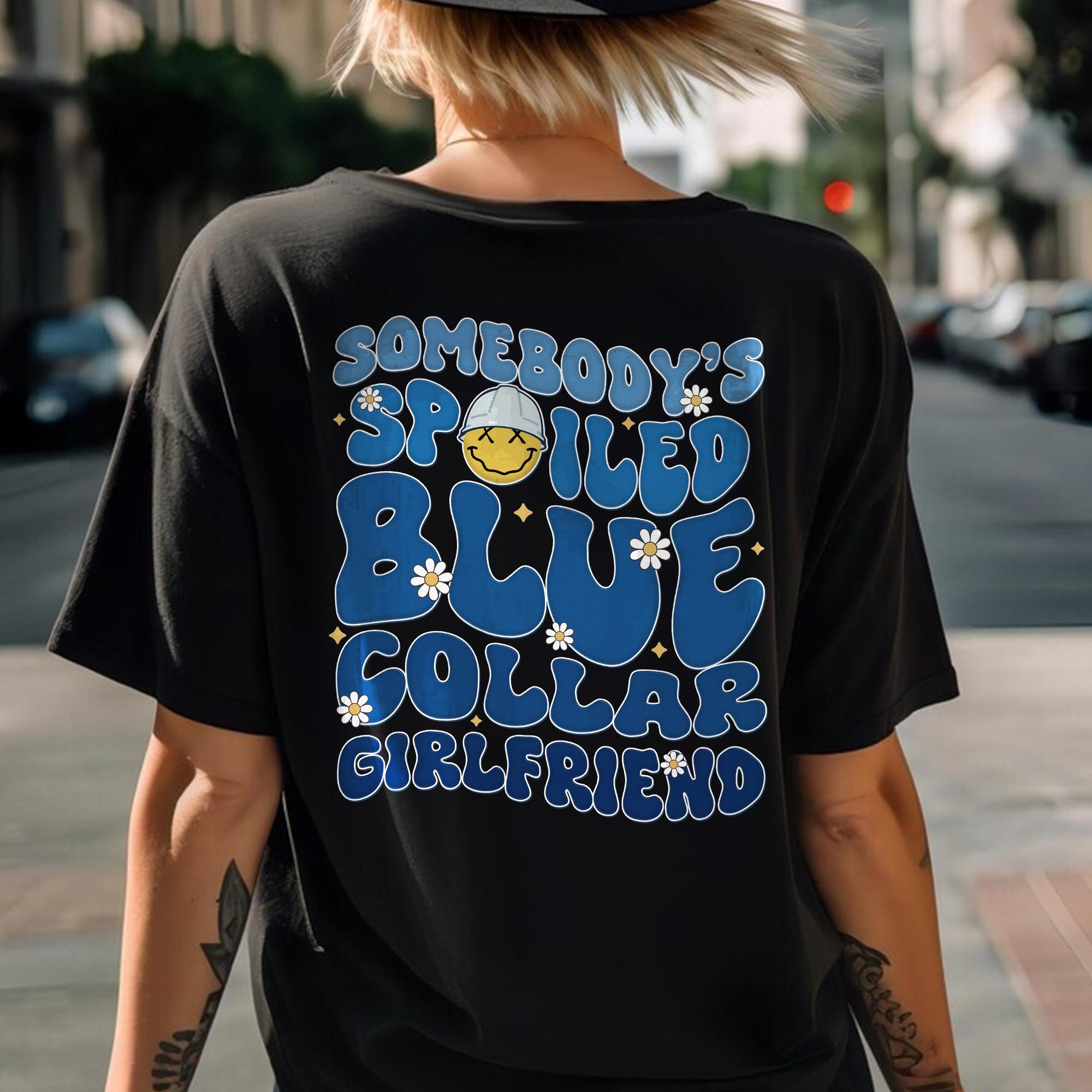 Sandjest Blue Collar Girlfriend Shirt, Somebody's Spoiled Blue Collar Girlfriend Shirt, Girlfriend Shirt, Spoiled Girlfriend Tee, Blue Collar Tee
